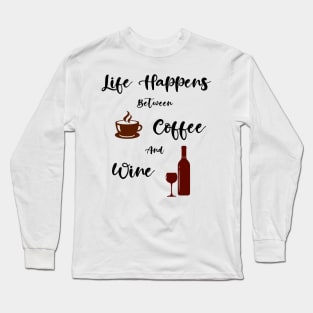 Life Happens Between Coffee And Wine Long Sleeve T-Shirt